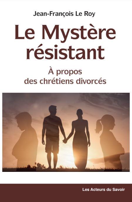 LE MYSTERE RESISTANT, A PROPOS DES CHRETIENS DIVORCES