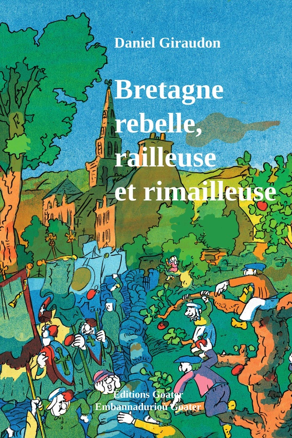 BRETAGNE REBELLE, RAILLEUSE ET RIMAILLEUSE - RECUEIL BILINGUE D'EXPRESSIONS POPULAIRES DE LA BRETAGN