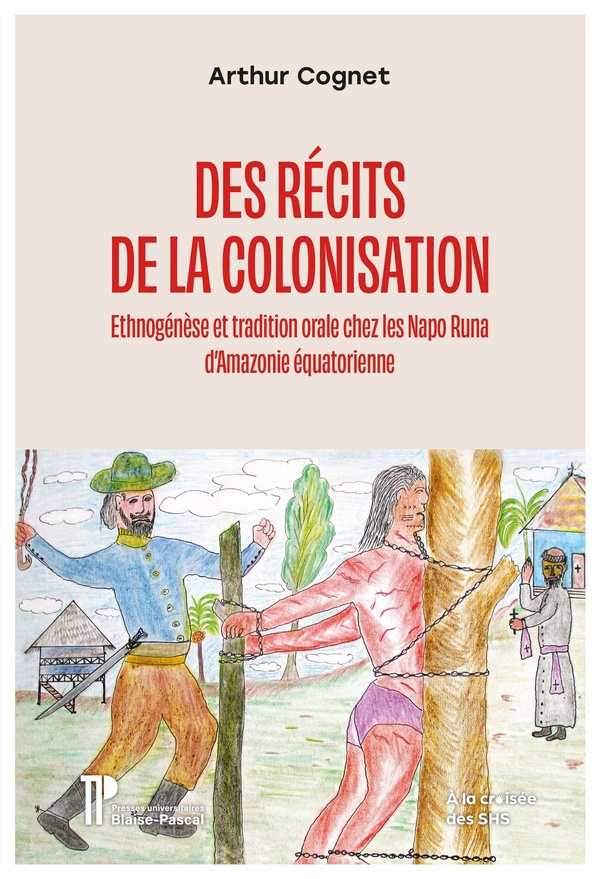 DES RECITS DE LA COLONISATION - ETHNOGENESE ET TRADITION ORALE CHEZ LES NAPO RUNA D'AMAZONIE EQUATOR