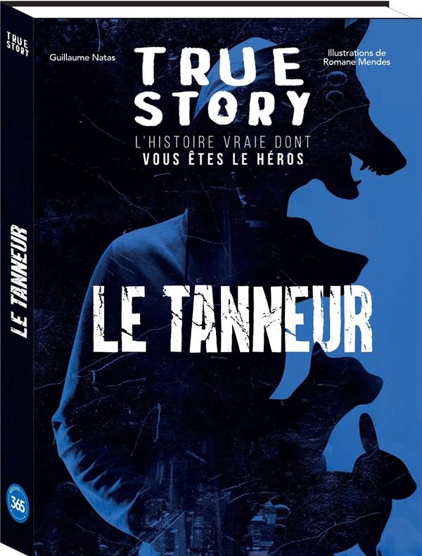 TRUE STORY - LE TANNEUR, L'HISTOIRE VRAIE DONT VOUS ETES LE HEROS