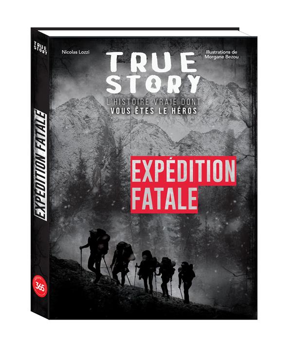 TRUE STORY - EXPEDITION FATALE, HISTOIRE VRAIE DONT VOUS ETES LE HEROS
