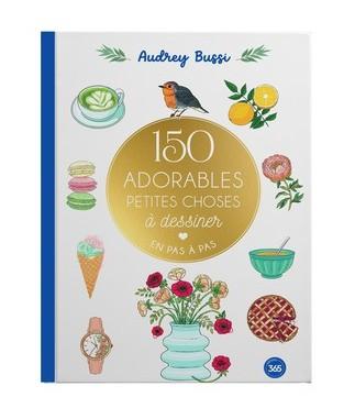 150 ADORABLES PETITES CHOSES A DESSINER EN PAS A PAS