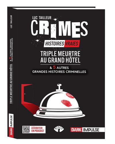 TRIPLE MEURTRE AU GRAND HOTEL ET 5 AUTRES GRANDES HISTOIRES CRIMINELLES