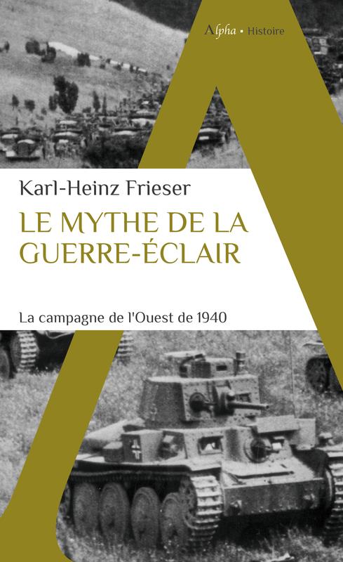 LE MYTHE DE LA GUERRE-ECLAIR - LA CAMPAGNE DE L'OUEST DE 1940