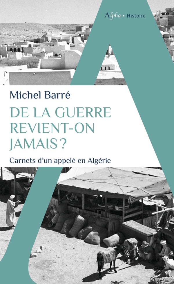 DE LA GUERRE REVIENT-ON JAMAIS ? - CARNETS D'UN APPELE EN ALGERIE