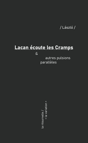 LACAN ECOUTE LES CRAMPS - & AUTRES PULSIONS PARALLELES