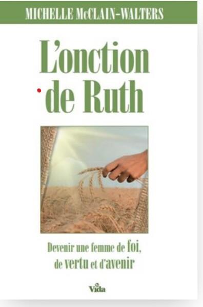 L'ONCTION DE RUTH - DEVENIR UNE FEMME PLEINE DE FOI, DE VERTU ET D'AVENIR