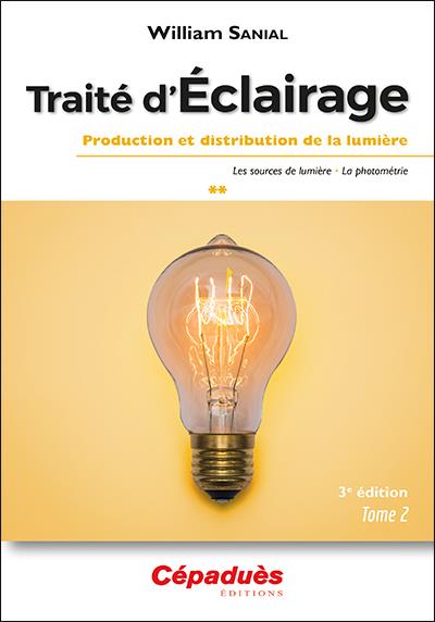 TRAITE D'ECLAIRAGE 3E EDITION TOME 2/3 - PRODUCTION ET DISTRIBUTION DE LA LUMIERE - LES SOURCES DE L