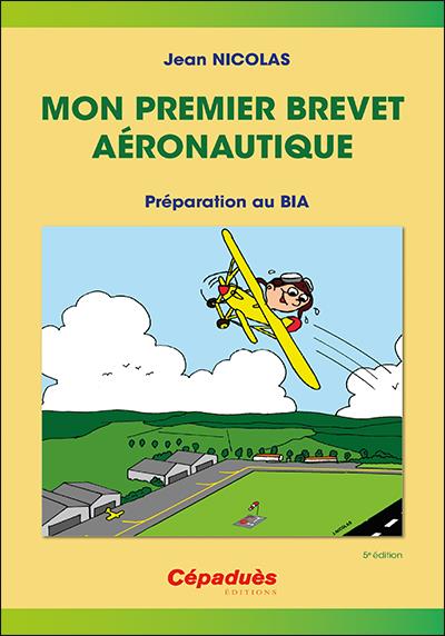 MON PREMIER BREVET AERONAUTIQUE - PREPARER LE BIA 5E EDITION