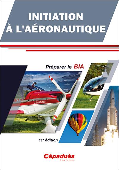 INITIATION A L'AERONAUTIQUE - PREPARER LE BIA - 11E EDITION