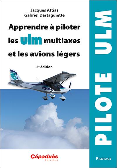 APPRENDRE A PILOTER LES ULM MULTIAXES ET LES AVIONS LEGERS. 3E EDITION