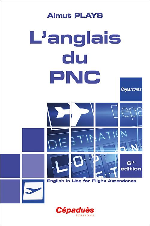 L'ANGLAIS DU PNC 6E EDITION - ENGLISH IN USE FOR FLIGHT ATTENDANTS