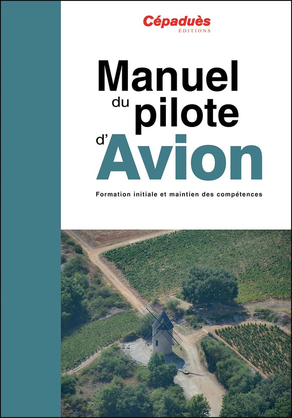 MANUEL DU PILOTE D'AVION - 21E EDITION - PPL ET LAPL - FORMATION INITIALE ET MAINTIEN DES COMPETENCE