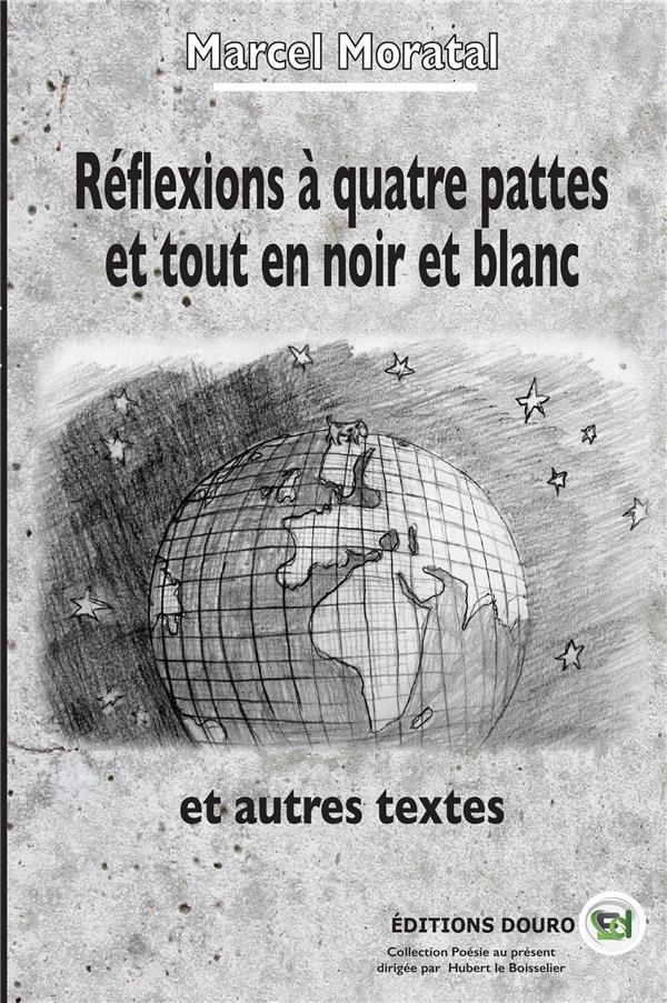 REFLEXIONS A QUATRE PATTES ET TOUT EN NOIR ET BLANC - ET AUTRES TEXTES