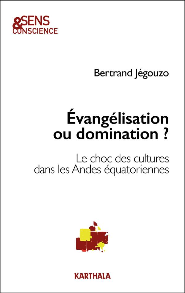 EVANGELISATION OU DOMINATION ? - LE CHOC DES CULTURES DANS LES ANDES EQUATORIENNES