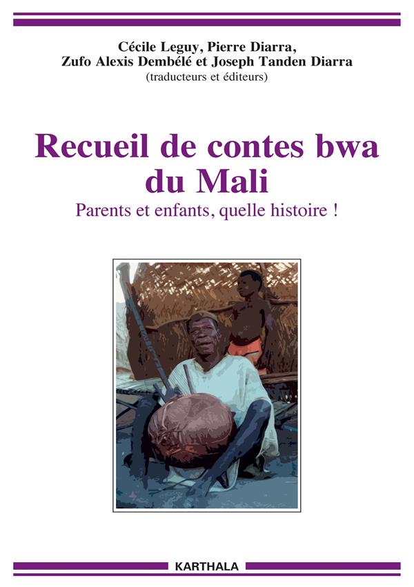 RECUEIL DE CONTES BWA DU MALI - PARENTS ET ENFANTS, QUELLE HISTOIRE !