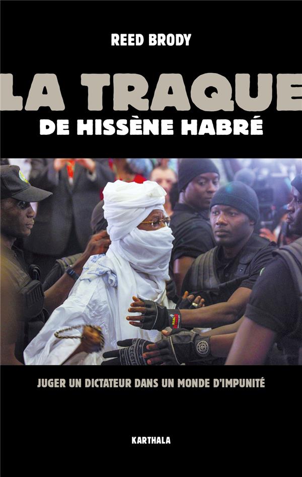 LA TRAQUE DE HISSENE HABRE - JUGER UN DICTATEUR DANS UN MONDE D'IMPUNITE