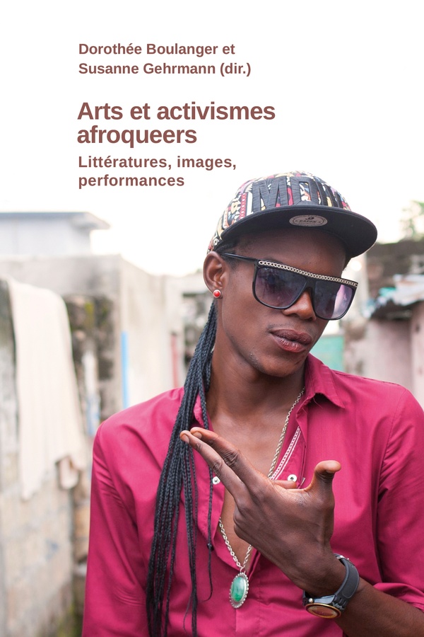 ARTS ET ACTIVISMES AFROQUEER. LITTERATURES, IMAGES, PERFORMANCES