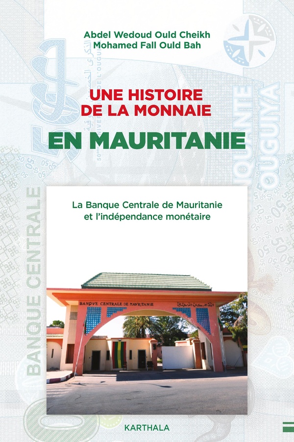 UNE HISTOIRE DE LA MONNAIE EN MAURITANIE - LA BANQUE CENTRALE DE MAURITANIE ET L'INDEPENDANCE MONETA
