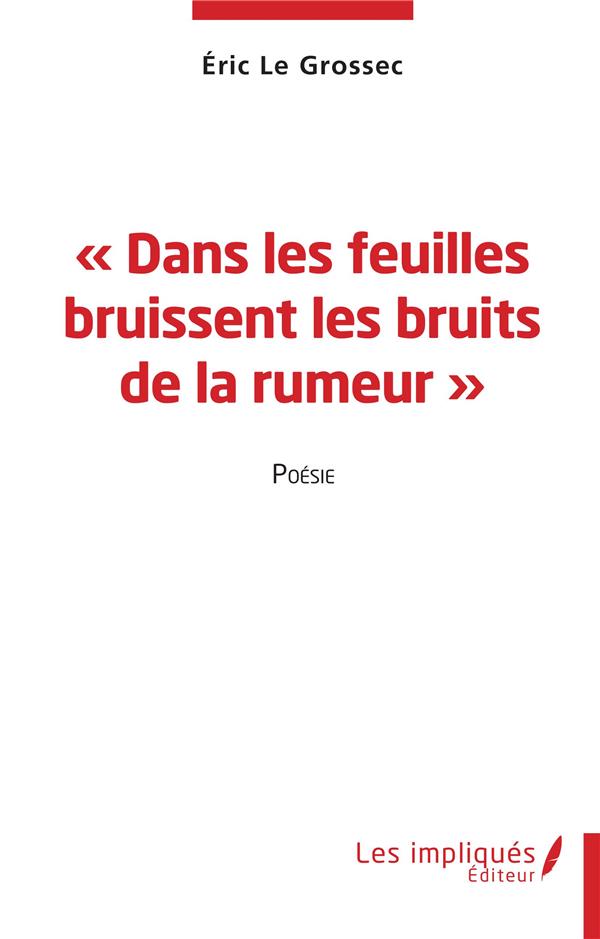 DANS LES FEUILLES BRUISSENT LES BRUITS DE LA RUMEUR - POESIE