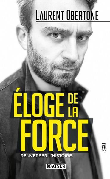 ELOGE DE LA FORCE - RENVERSER L'HISTOIRE