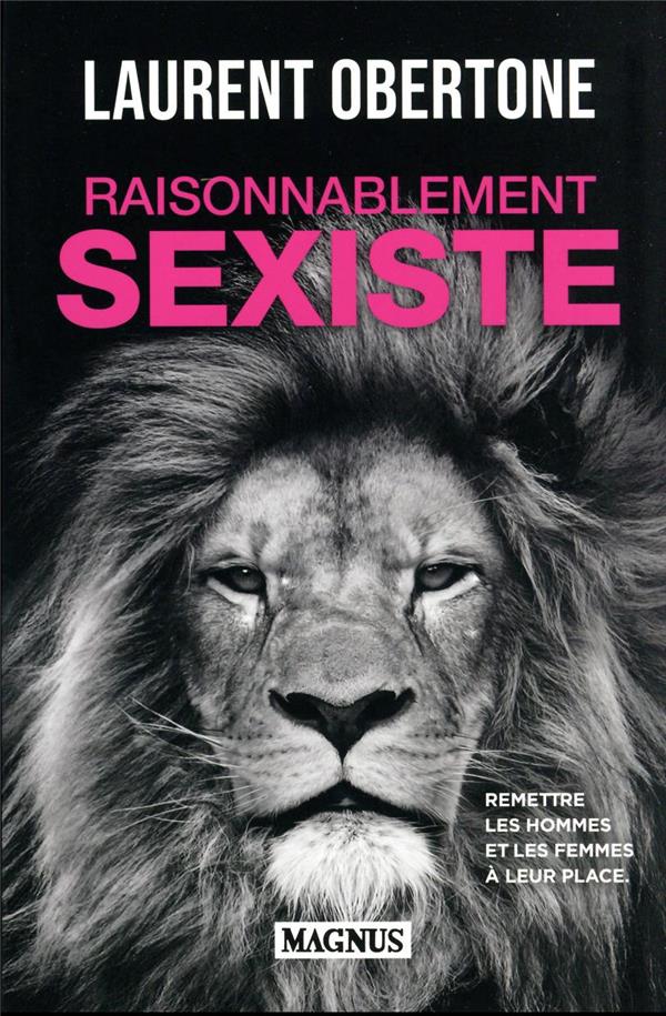 RAISONNABLEMENT SEXISTE - REMETTRE LES HOMMES ET LES FEMMES A LEUR PLACE