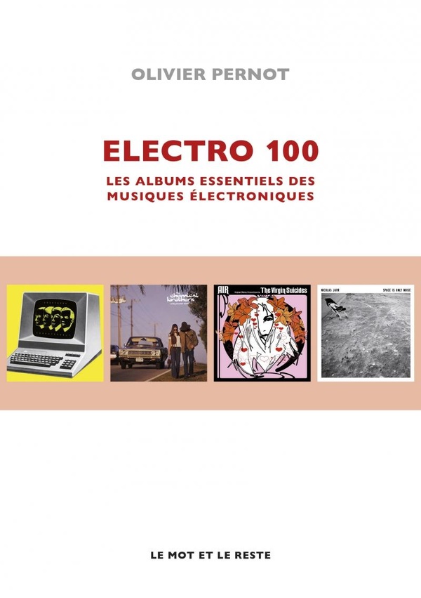 ELECTRO 100 - LES ALBUMS ESSENTIELS DES MUSIQUES ELECTRONIQU