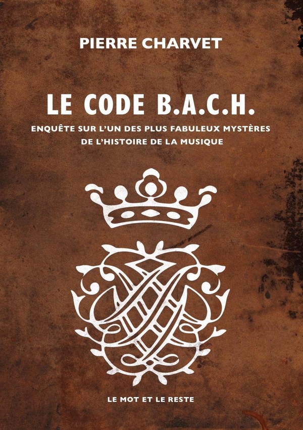 CODE B.A.C.H. - ENQUETE SUR L'UN DES PLUS FABULEUX MYSTERES
