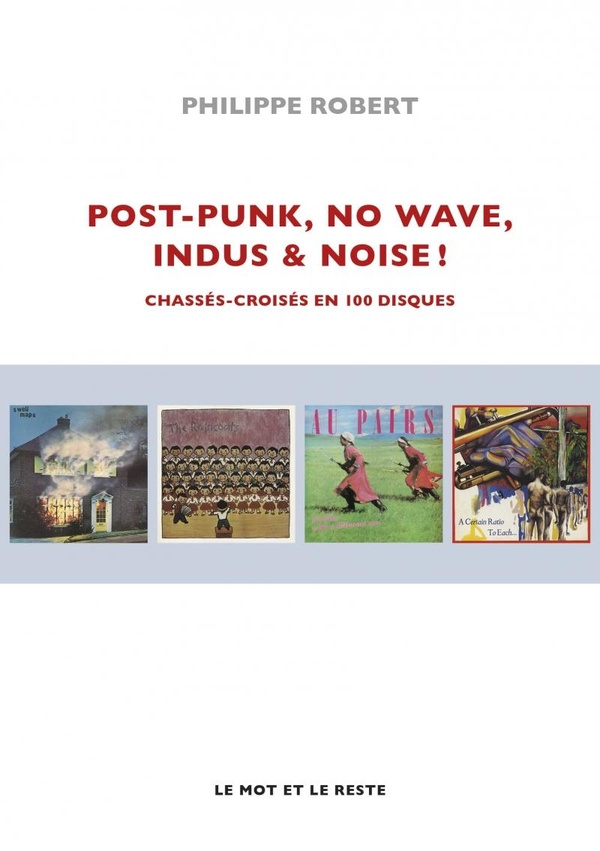 POST-PUNK, NO WAVE, INDUS & NOISE ! - CHASSES-CROISES EN 100