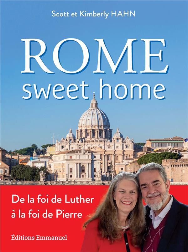 ROME SWEET HOME - DE LA FOI DE LUTHER A LA FOI DE PIERRE. NOUVELLE EDITION