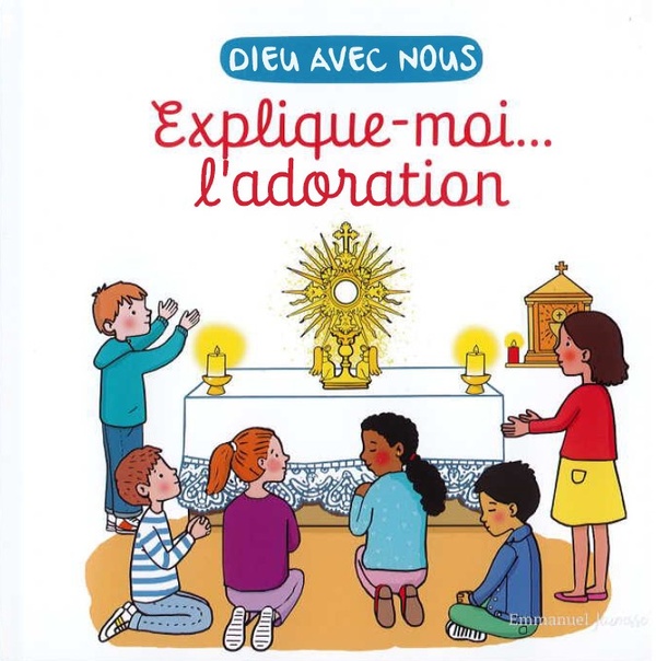 EXPLIQUE-MOI... L'ADORATION - EDITION ILLUSTREE