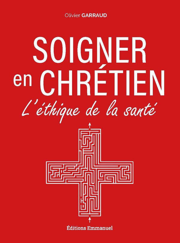 SOIGNER EN CHRETIEN - L'ETHIQUE DE LA SANTE