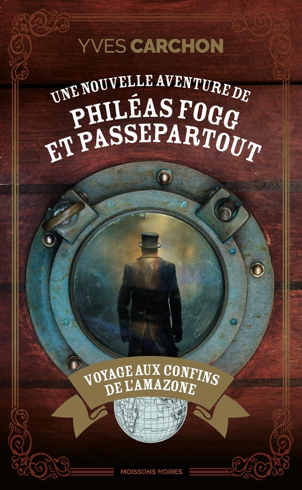 UNE NOUVELLE AVENTURE DE PHILEAS FOGG ET PASSEPARTOUT - VOYAGE AUX CONFINS DE L'AMAZONE