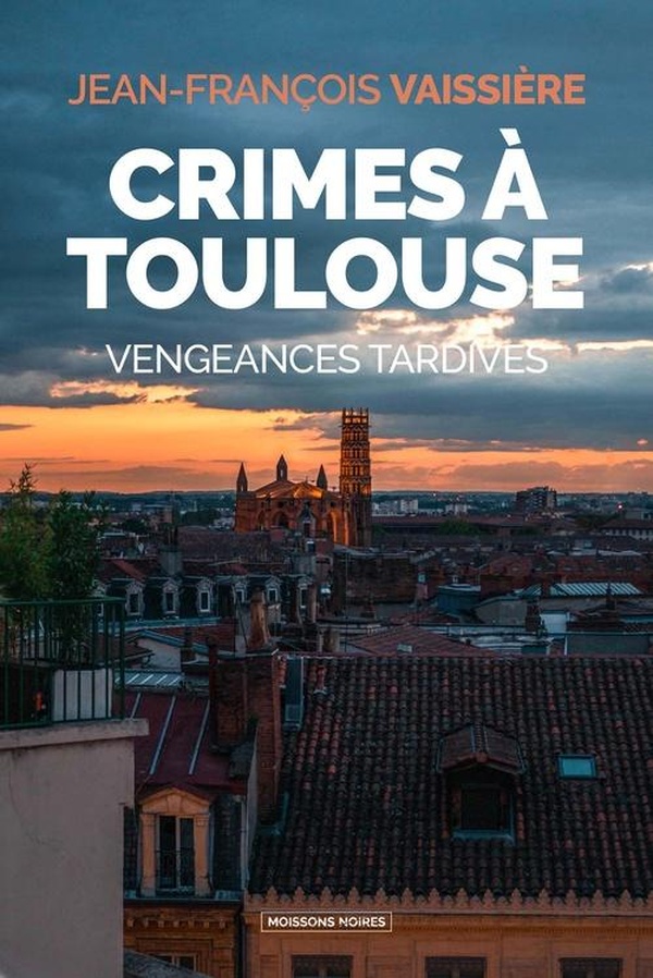 CRIMES A TOULOUSE - VENGEANCES TARDIVES