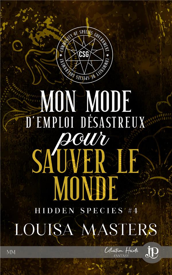 HIDDEN SPECIES - T04 - MON MODE D'EMPLOI DESASTREUX POUR SAUVER LE MONDE