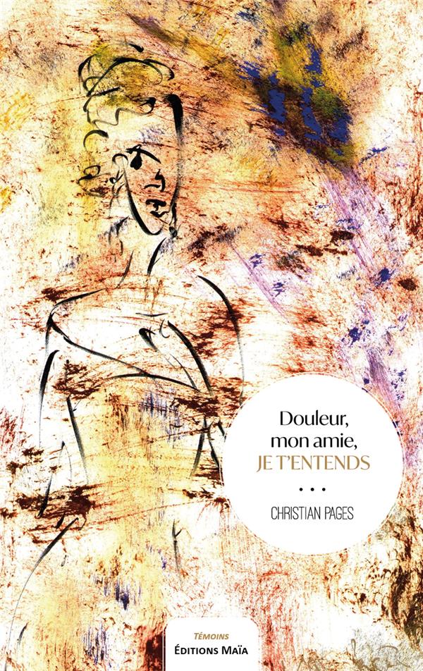 DOULEUR, MON AMIE, JE T'ENTENDS