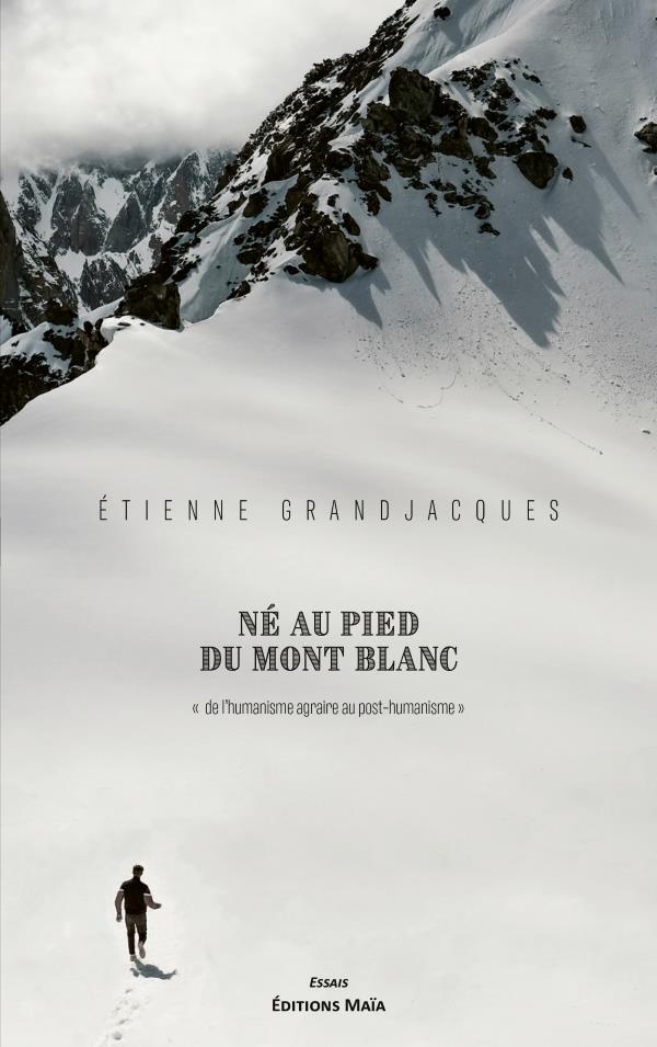 NE AU PIED DU MONT BLANC - DE L HUMANISME AGRAIRE AU POST-HUMANISME