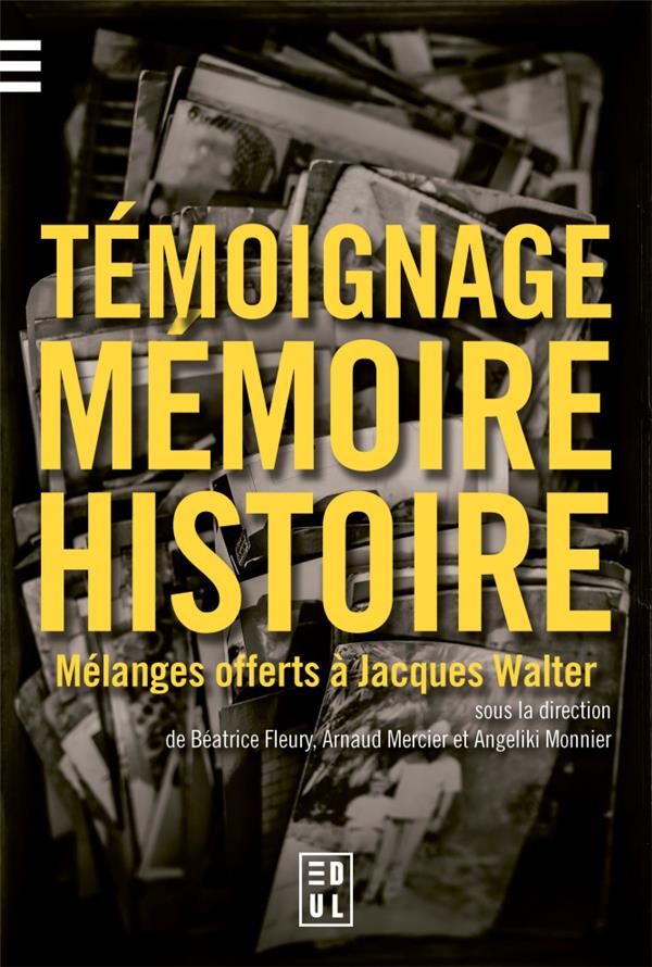 TEMOIGNAGE, MEMOIRE ET HISTOIRE - MELANGES OFFERTS A JACQUES WALTER