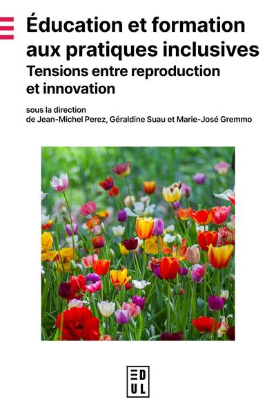 EDUCATION ET FORMATION AUX PRATIQUES INCLUSIVES - TENSIONS ENTRE REPRODUCTION ET INNOVATION