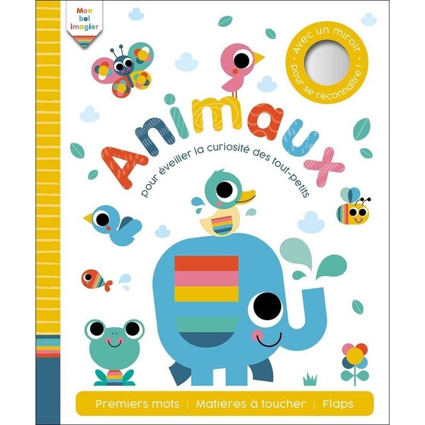 MON BEL IMAGIER - ANIMAUX - POUR EVEILLER LA CURIOSITE DES TOUT-PETITS