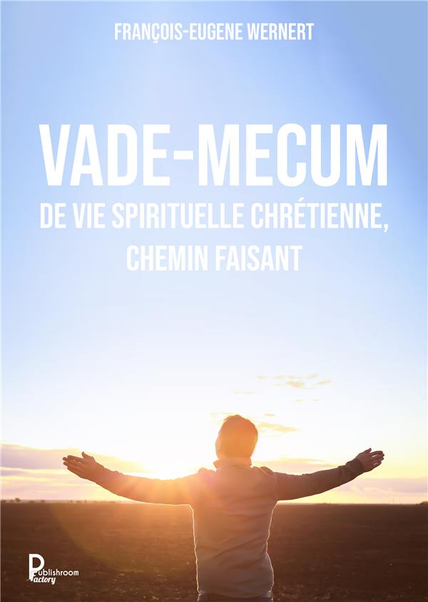 VADE-MECUM DE VIE SPIRITUELLE CHRETIENNE, CHEMIN FAISANT