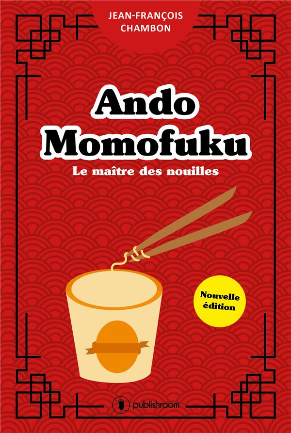 ANDO MOMOFUKU - LE MAITRE DES NOUILLES