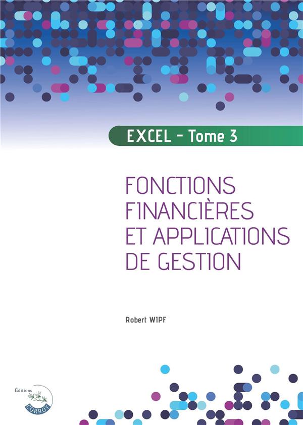 EXCEL - TOME 3 - FONCTIONS FINANCIERES ET APPLICATIONS DE GESTION