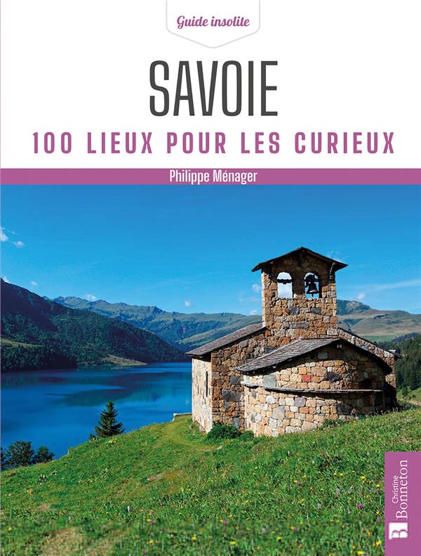 SAVOIE. 100 LIEUX POUR LES CURIEUX