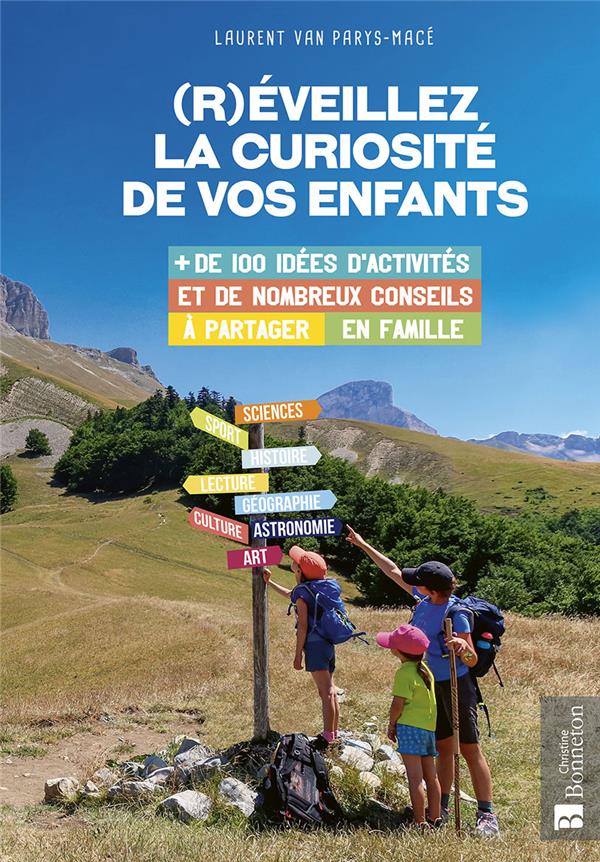 (R)EVEILLEZ LA CURIOSITE DE VOS ENFANTS. PLUS DE 100 IDEES D'ACTIVITES ET DE VISITES & DE NOMBREUX C