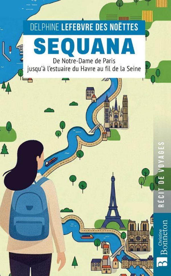 SEQUANA - DE NOTRE-DAME DE PARIS JUSQU'A L'ESTUAIRE DU HAVRE AU FIL DE LA SEINE