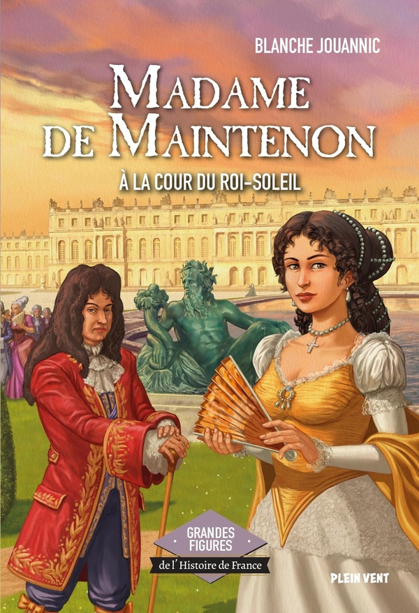 MADAME DE MAINTENON - A LA COUR DU ROI-SOLEIL - GRANDES FIGURES DE L'HISTOIRE DE FRANCE