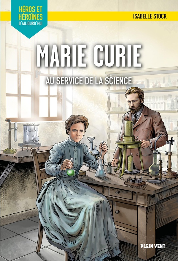MARIE CURIE - AU SERVICE DE LA SCIENCE - HEROS ET HEROINES D'AUJOURD'HUI