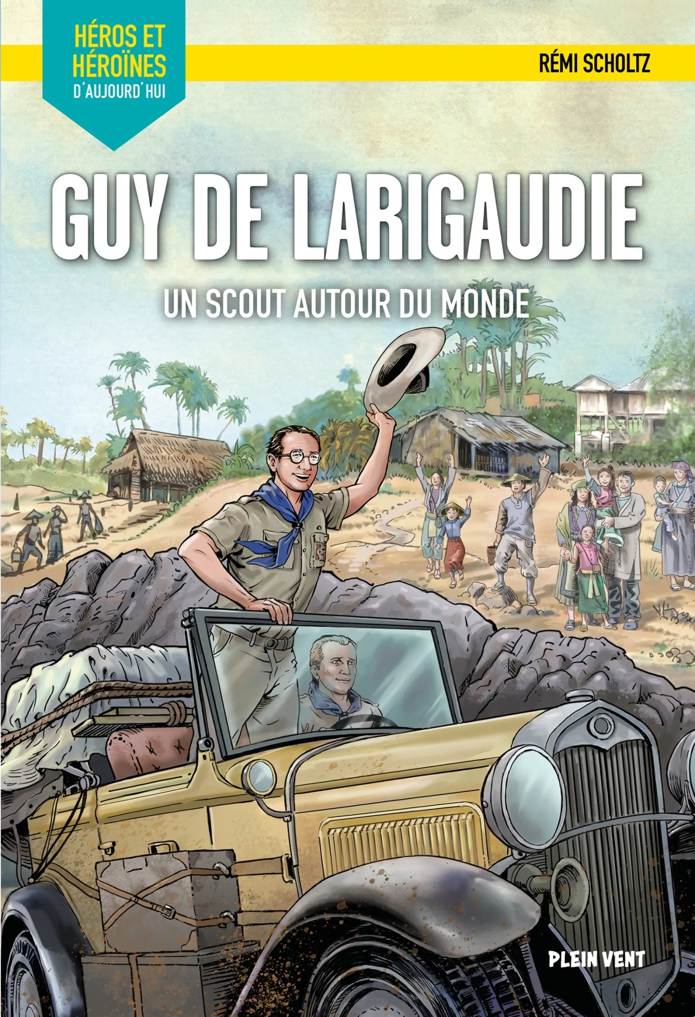 GUY DE LARIGAUDIE - UN SCOUT AUTOUR DU MONDE - HEROS ET HEROINES D'AUJOURD'HUI