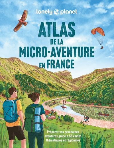 ATLAS DE LA MICRO-AVENTURE EN FRANCE - PREPAREZ VOS PROCHAINES AVENTURES GRACE A 55 CARTES THEMATIQU
